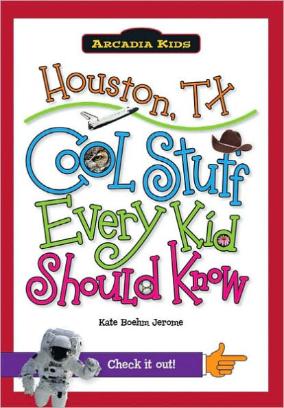 Houston, TX: Cool Stuff Every Kid Should Know (Arcadia Kids Series)