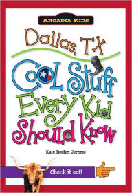 Title: Dallas, TX: Cool Stuff Every Kid Should Know (Arcadia Kids Series), Author: Kate Boehm Jerome