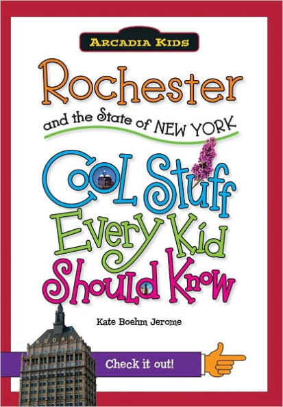 Rochester and the State of New York:: Cool Stuff Every Kid Should Know