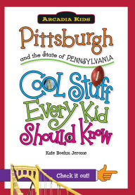 Title: Pittsburgh and the State of Pennsylvania:: Cool Stuff Every Kid Should Know, Author: Kate Boehm Jerome