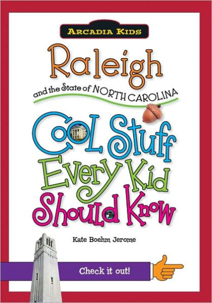 Raleigh and the State of North Carolina:: Cool Stuff Every Kid Should Know