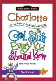 Title: Charlotte and the State of North Carolina:: Cool Stuff Every Kid Should, Author: Kate Boehm Jerome