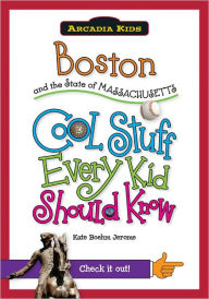 Title: Boston and the State of Massachusetts:: Cool Stuff Every Kid Should Know, Author: Kate Boehm Jerome