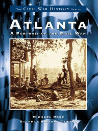 Title: Atlanta: A Portrait of the Civil War, Author: Michael Rose