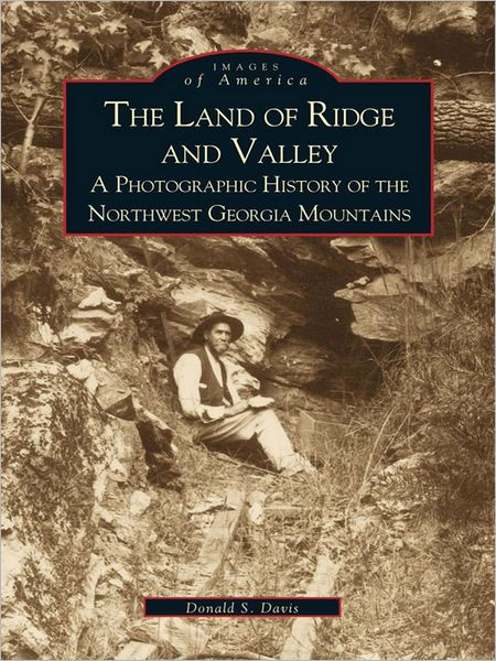 The Land of Ridge and Valley: A Photographic History of the Northwest ...