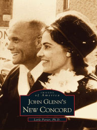 Title: John Glenn's New Concord, Author: Lorle Porter Ph.D.