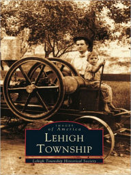 Title: Lehigh Township, Author: Lehigh Township Historical Society