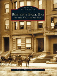 Title: Boston's Back Bay in the Victorian Era, Author: Anthony Mitchell Sammarco