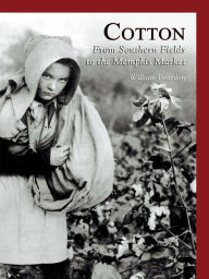 Title: Cotton: From Southern Fields to the Memphis Market, Author: William Bearden