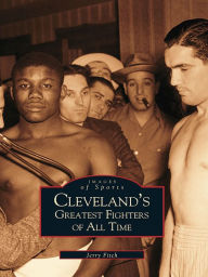 Title: Cleveland's Greatest Fighters of All Time, Author: Jerry Fitch