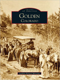 Title: Golden, Colorado, Author: Golden Pioneer Museum
