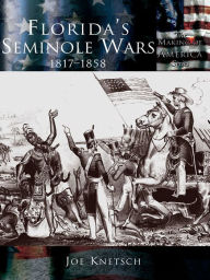 Title: Florida's Seminole Wars: 1817-1858, Author: Joe Knetsch