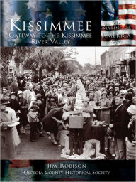 Title: Kissimmee:: Gateway to the Kissimmee River Valley, Author: Jim Robison