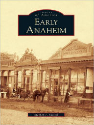 Title: Early Anaheim, Author: Stephen J. Faessel