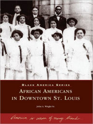 Title: African Americans in Downtown St. Louis, Author: John A. Wright Sr.