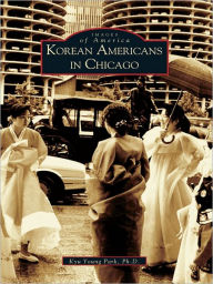 Title: Korean Americans in Chicago, Author: Kyu Young Park Ph.D.