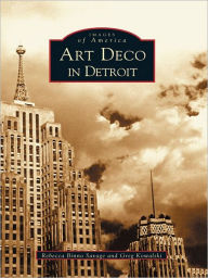 Title: Art Deco in Detroit, Author: Rebecca Binno Savage