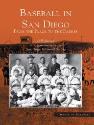 Title: Baseball in San Diego: From the Plaza to the Padres, Author: Bill Swank