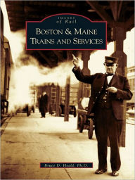 Title: Boston & Maine Trains and Services, Author: Bruce D. Heald Ph.D.