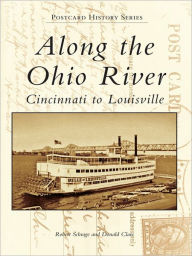 Title: Along the Ohio River: Cincinnati to Louisville, Author: Robert Schrage