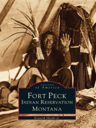 Title: Fort Peck Indian Reservation, Montana, Author: Kenneth Shields Jr.