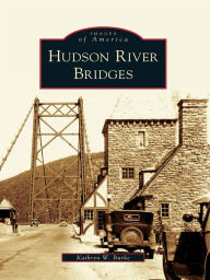 Title: Hudson River Bridges, Author: Kathryn W. Burke