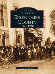 Title: Echoes of Edgecombe County: 1860-1940, Author: Monika S. Fleming