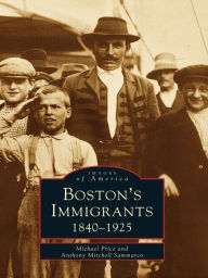 Title: Boston's Immigrants: 1840-1925, Author: Michael Price