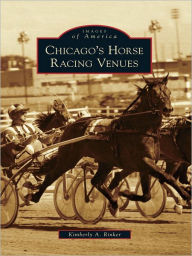 Title: Chicago's Horse Racing Venues, Author: Kimberly A. Rinker