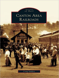 Title: Canton Area Railroads, Author: Craig Sanders