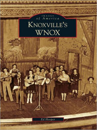 Title: Knoxville's WNOX, Author: Ed Hooper