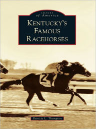 Title: Kentucky's Famous Racehorses, Author: Patricia L. Thompson