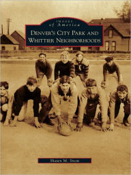 Title: Denver's City Park and Whittier Neighborhoods, Author: Shawn M. Snow