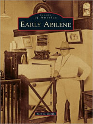 Title: Early Abilene, Author: Jack E. North