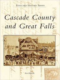 Title: Cascade County and Great Falls, Author: Ken Robison