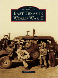 Title: East Texas in World War II, Author: Bill O'Neal