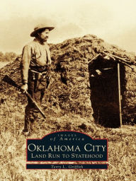 Title: Oklahoma City: Land Run to Statehood, Author: Terry L. Griffith