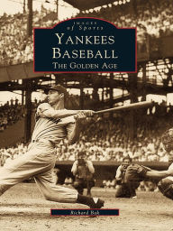 Title: Yankees Baseball: The Golden Age, Author: Richard Bak