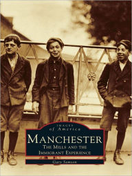 Title: Manchester:: The Mills and the Immigrant Experience, Author: Gary Samson