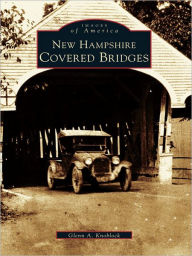 Title: New Hampshire Covered Bridges, Author: Glenn A. Knoblock