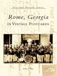 Title: Rome, Georgia in Vintage Postcards, Author: Robin L. Scott