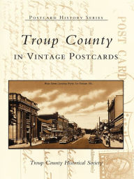 Title: Troup County in Vintage Postcards, Author: Troup County Historical Society