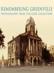 Title: Remembering Greenville: Photographs From the Coxe Collection, Author: Jeffery Willis