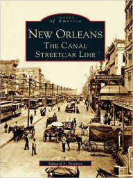 Title: New Orleans: The Canal Streetcar Line, Author: Edward J. Branley