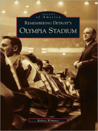 Title: Remembering Detroit's Olympia Stadium, Author: Robert Wimmer