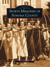 Title: Sports Memories of Sonoma County, Author: Lee Torliatt