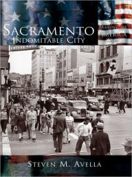 Title: Sacramento: Indomitable City, Author: Steven M. Avella