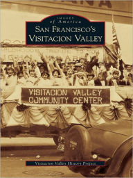 Title: San Francisco's Visitacion Valley, Author: Visitacion Valley History Project