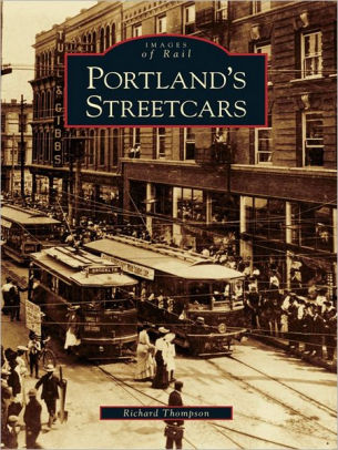 Portland S Streetcars By Richard Thompson Nook Book Ebook