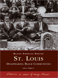 Title: St. Louis: Disappearing Black Communities, Author: John A. Wright Sr.